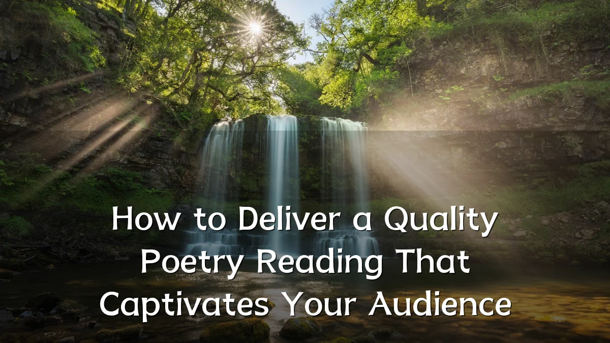 How to Deliver a Quality Poetry Reading That Captivates Your Audience
