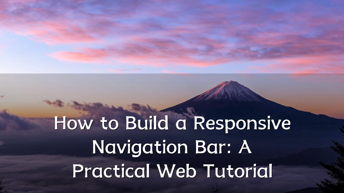 How to Build a Responsive Navigation Bar: A Practical Web Tutorial