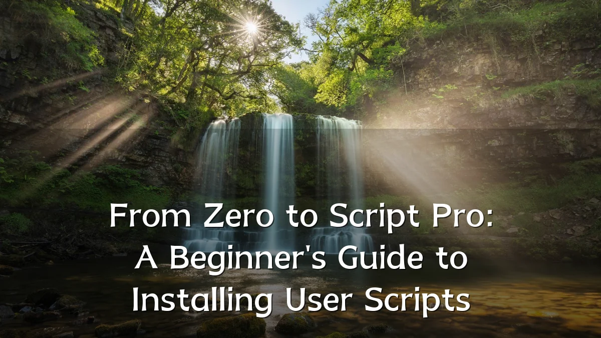 From Zero to Script Pro: A Beginner's Guide to Installing User Scripts
