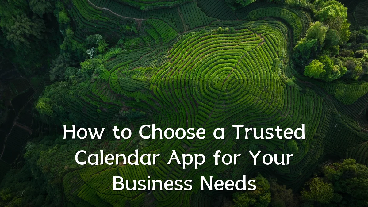 How to Choose a Trusted Calendar App for Your Business Needs