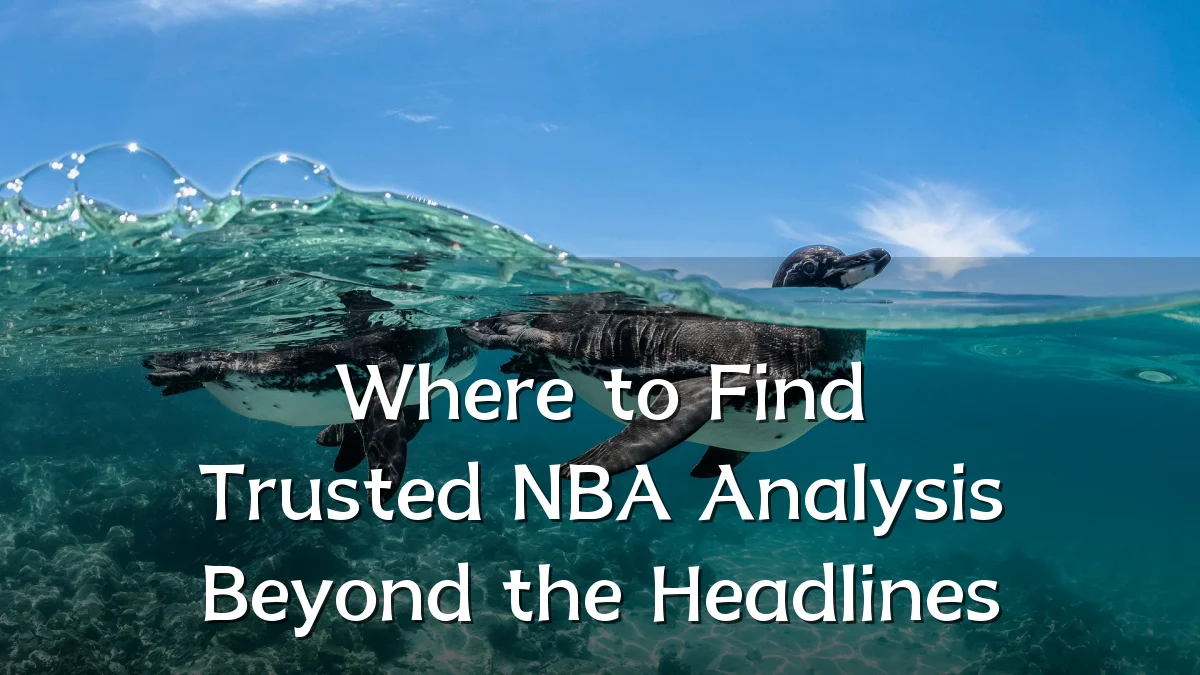 Where to Find Trusted NBA Analysis Beyond the Headlines
