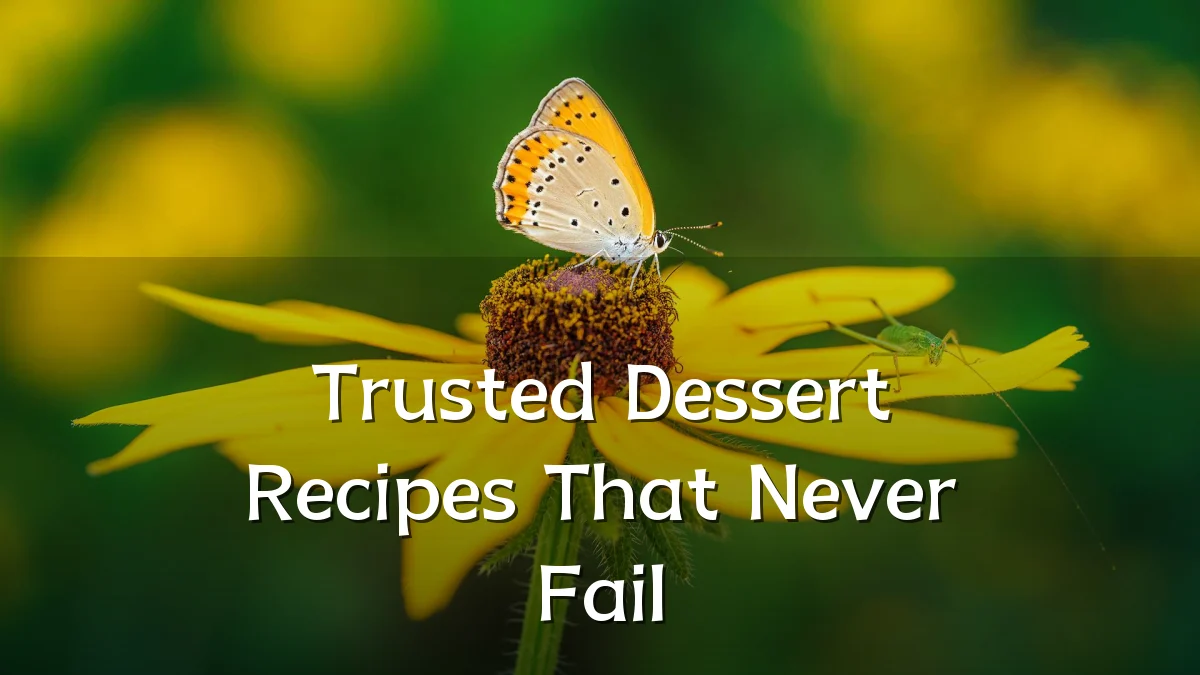 Trusted Dessert Recipes That Never Fail