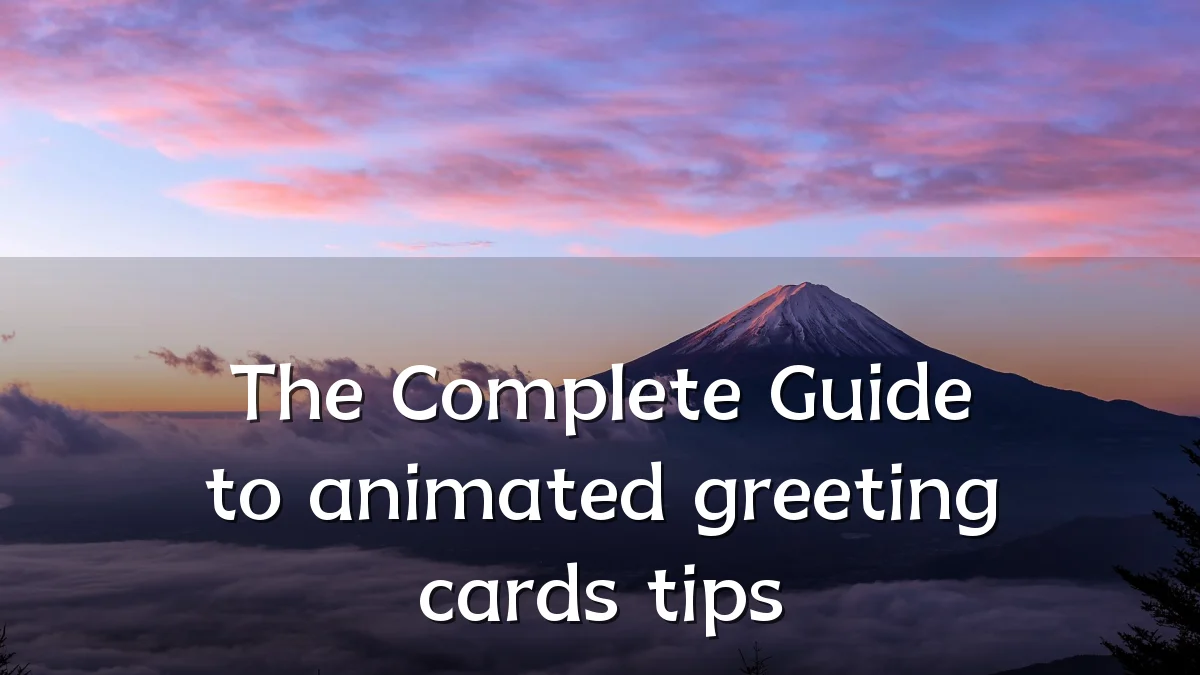 The Complete Guide to animated greeting cards tips