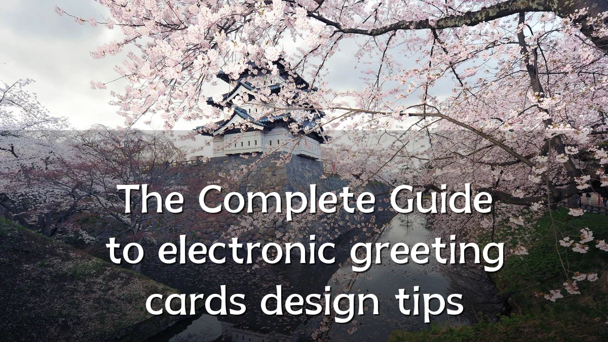 The Complete Guide to electronic greeting cards design tips
