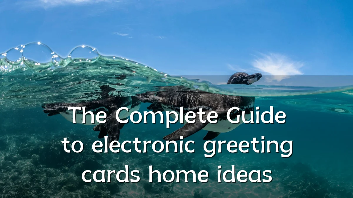 The Complete Guide to electronic greeting cards home ideas