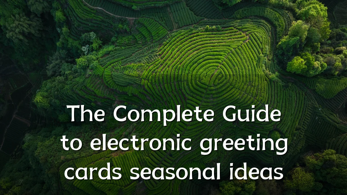 The Complete Guide to electronic greeting cards seasonal ideas
