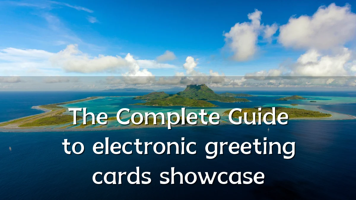 The Complete Guide to electronic greeting cards showcase