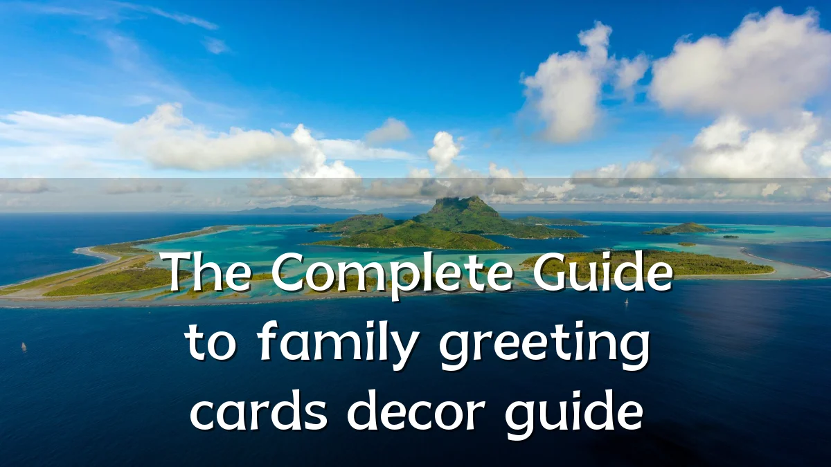 The Complete Guide to family greeting cards decor guide