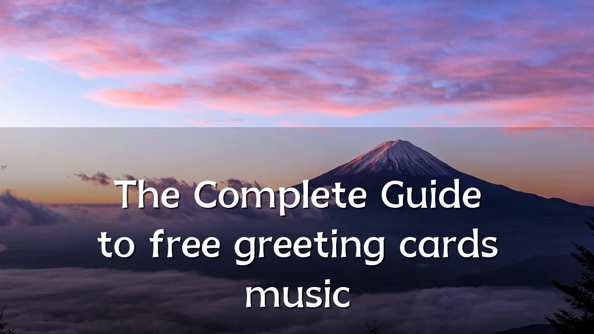 The Complete Guide to free greeting cards music