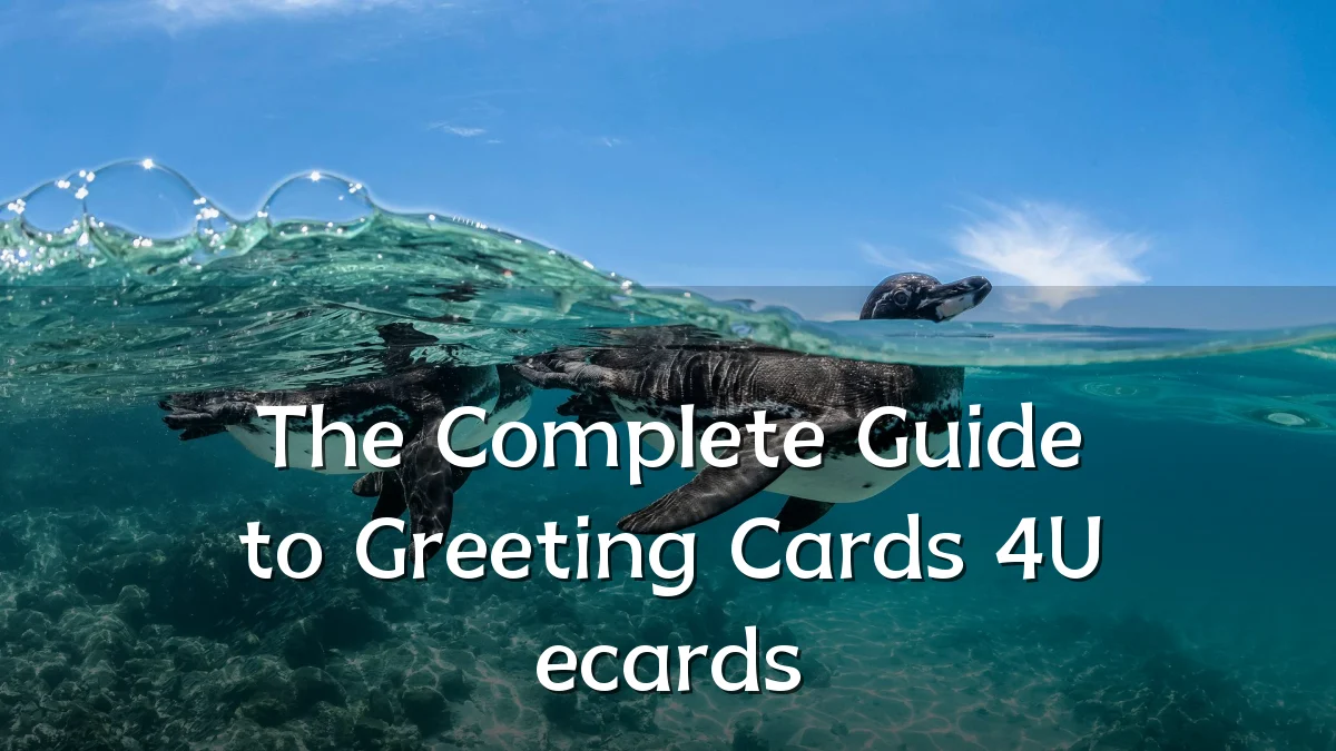 The Complete Guide to Greeting Cards 4U ecards