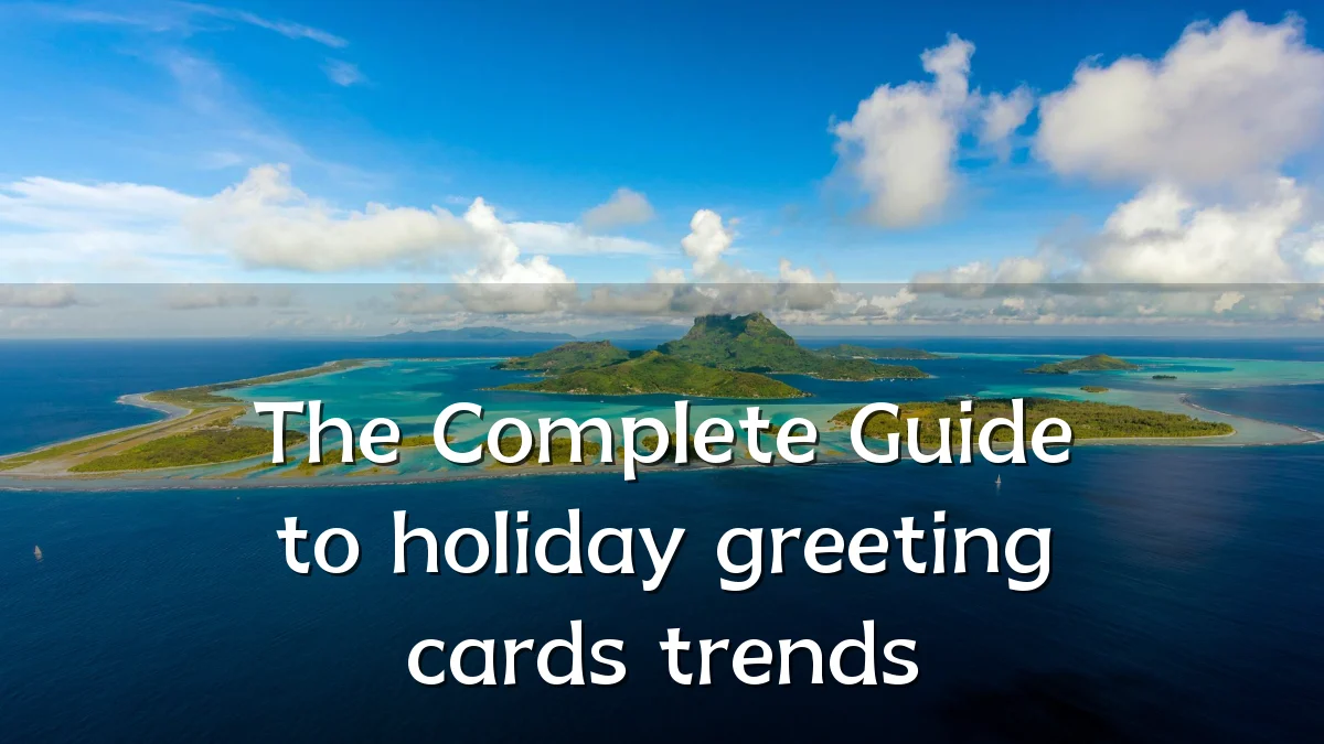 The Complete Guide to holiday greeting cards trends