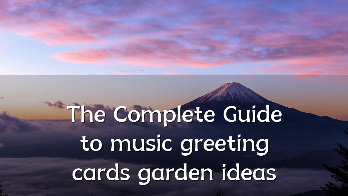 The Complete Guide to music greeting cards garden ideas