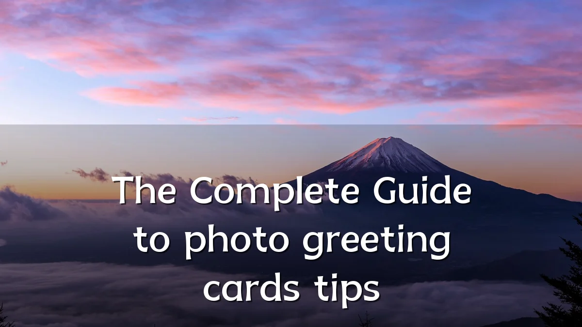 The Complete Guide to photo greeting cards tips