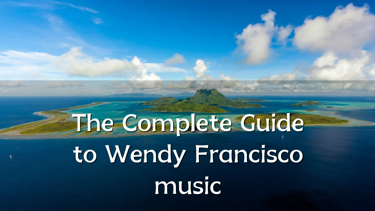 The Complete Guide to Wendy Francisco music