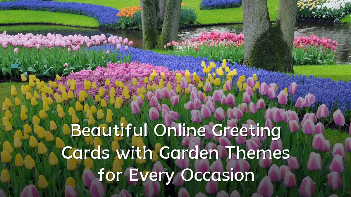 Beautiful Online Greeting Cards with Garden Themes for Every Occasion