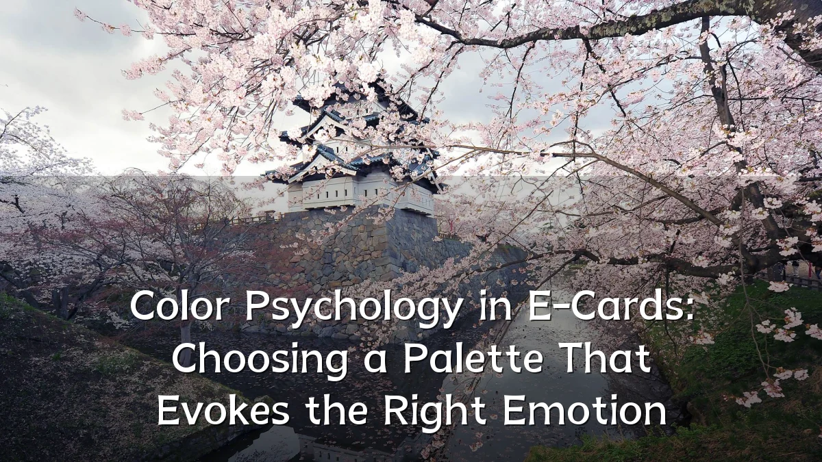 Color Psychology in E-Cards: Choosing a Palette That Evokes the Right Emotion