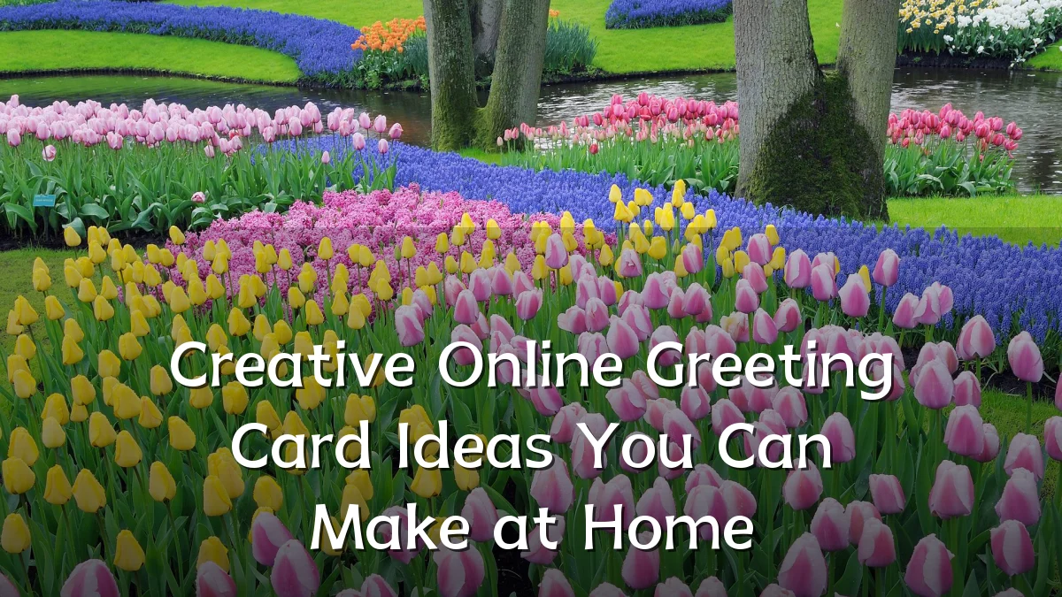 Creative Online Greeting Card Ideas You Can Make at Home