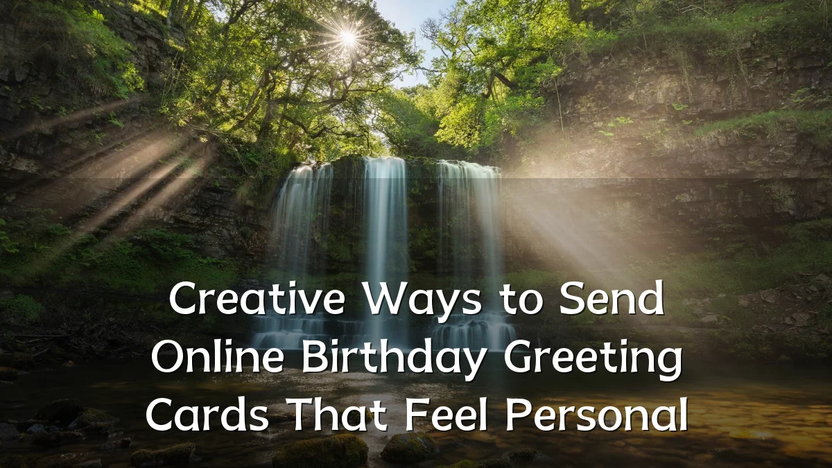 Creative Ways to Send Online Birthday Greeting Cards That Feel Personal