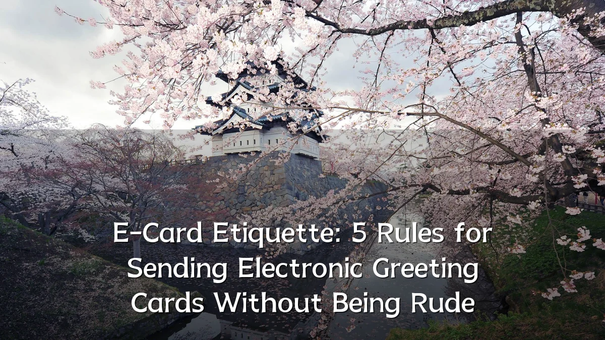 E-Card Etiquette: 5 Rules for Sending Electronic Greeting Cards Without Being Rude