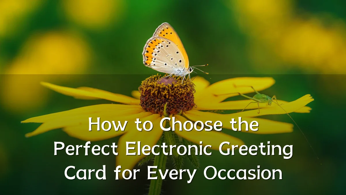 How to Choose the Perfect Electronic Greeting Card for Every Occasion