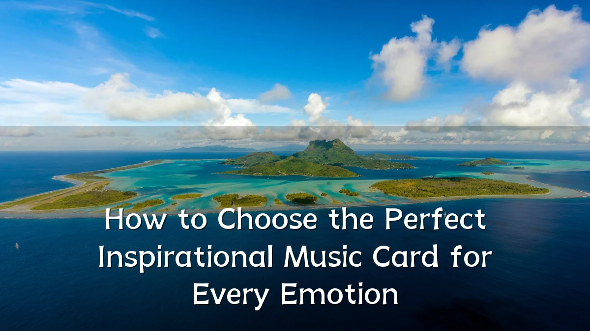 How to Choose the Perfect Inspirational Music Card for Every Emotion