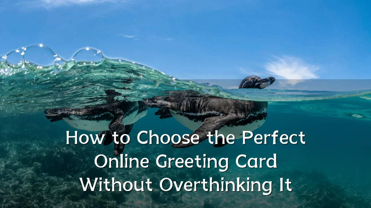 How to Choose the Perfect Online Greeting Card Without Overthinking It