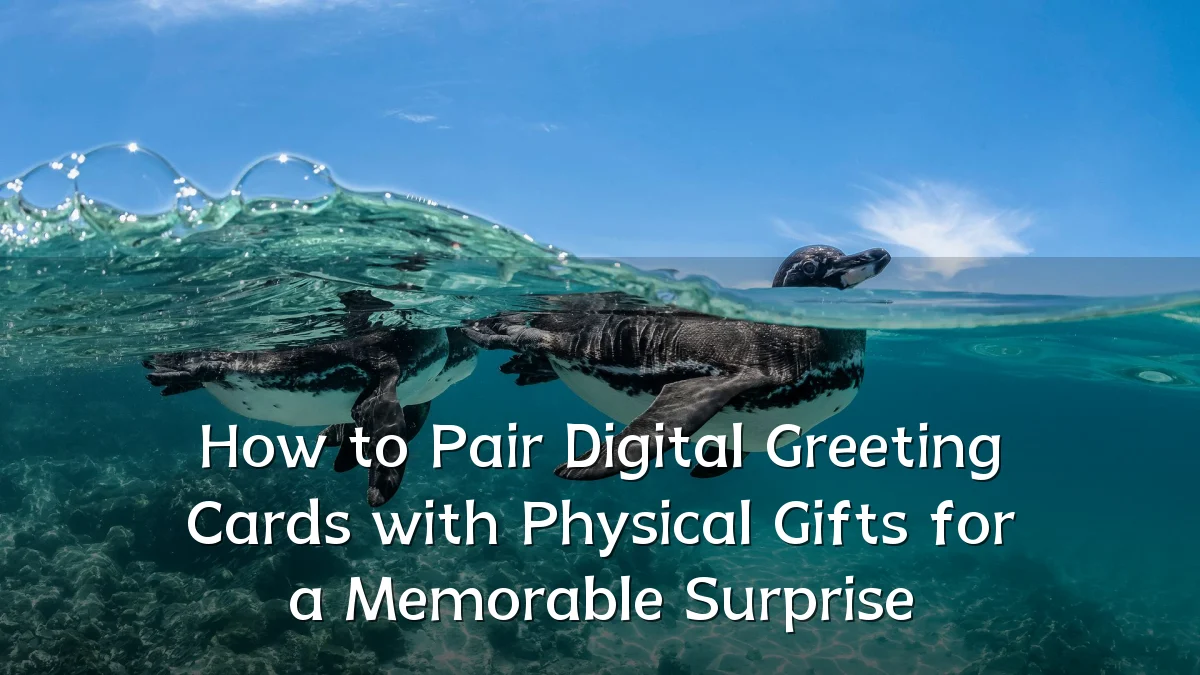 How to Pair Digital Greeting Cards with Physical Gifts for a Memorable Surprise