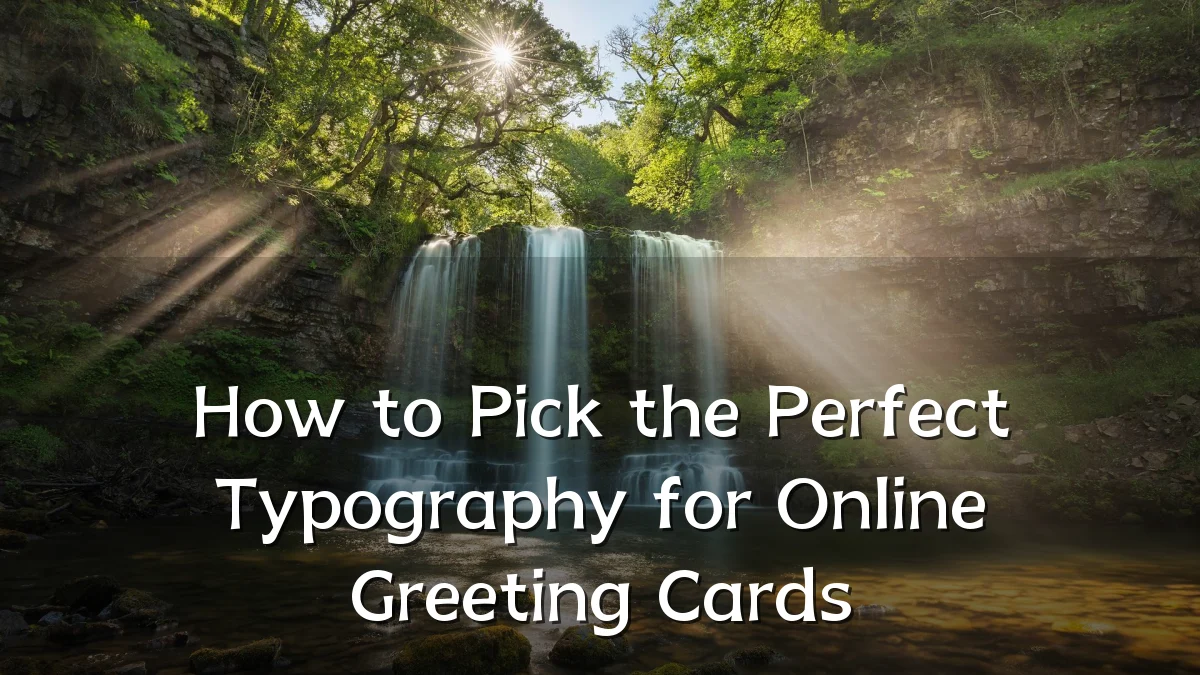 How to Pick the Perfect Typography for Online Greeting Cards