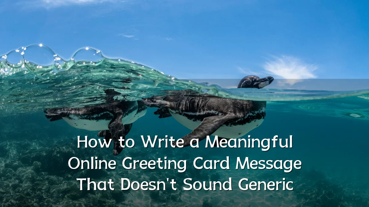 How to Write a Meaningful Online Greeting Card Message That Doesn't Sound Generic