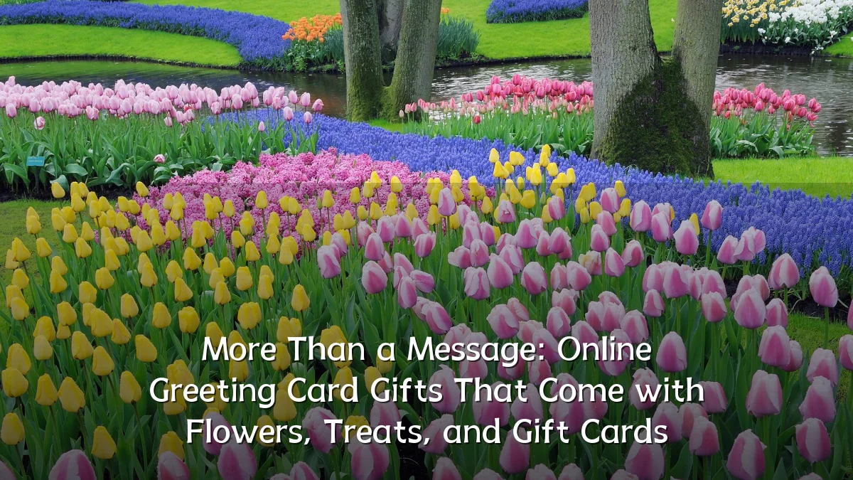 More Than a Message: Online Greeting Card Gifts That Come with Flowers, Treats, and Gift Cards