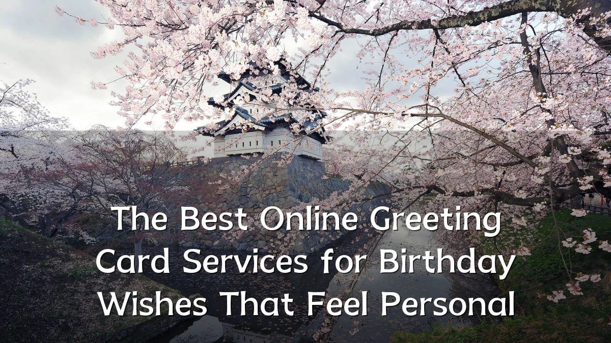 The Best Online Greeting Card Services for Birthday Wishes That Feel Personal