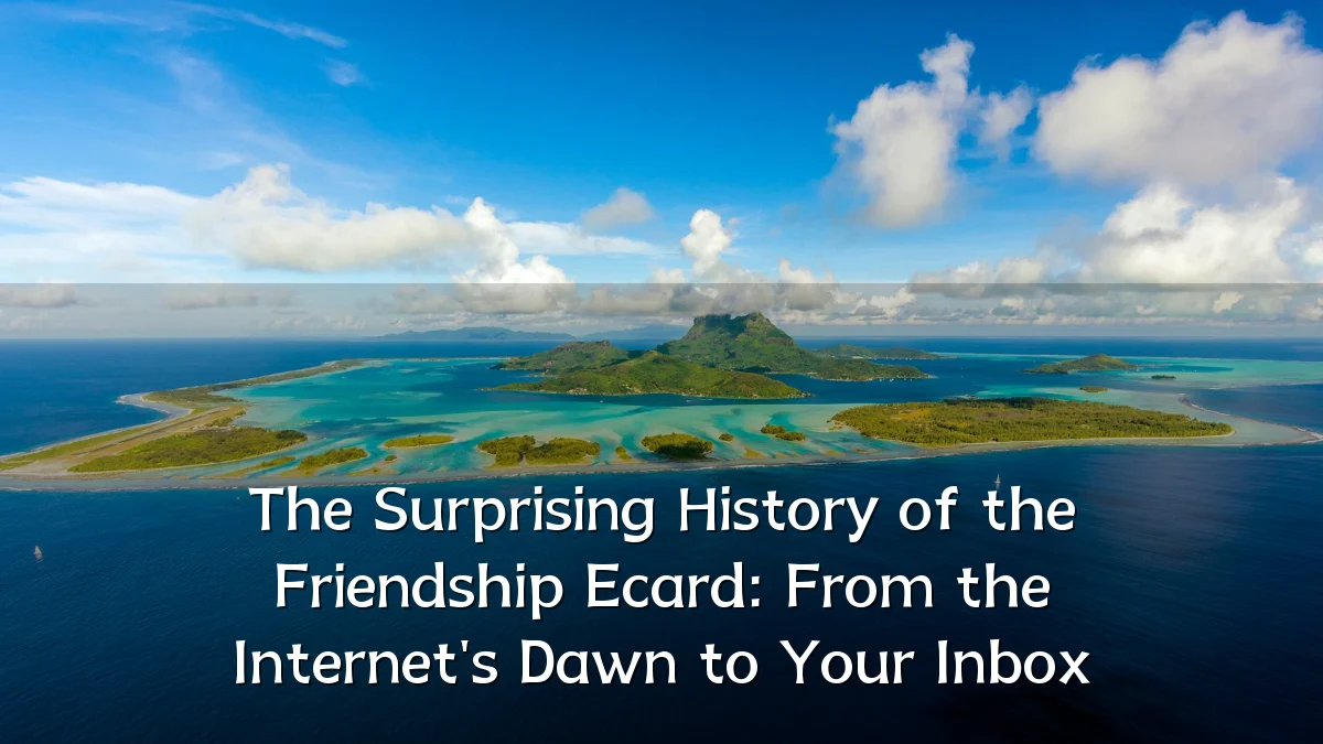 The Surprising History of the Friendship Ecard: From the Internet's Dawn to Your Inbox