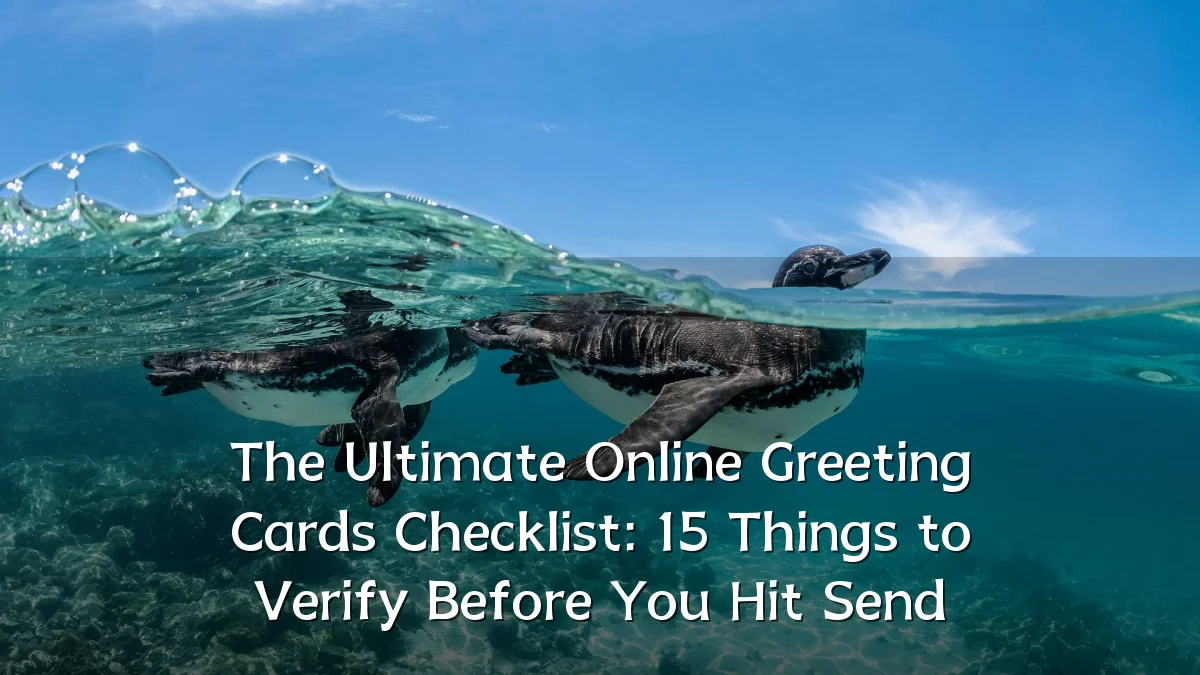 The Ultimate Online Greeting Cards Checklist: 15 Things to Verify Before You Hit Send
