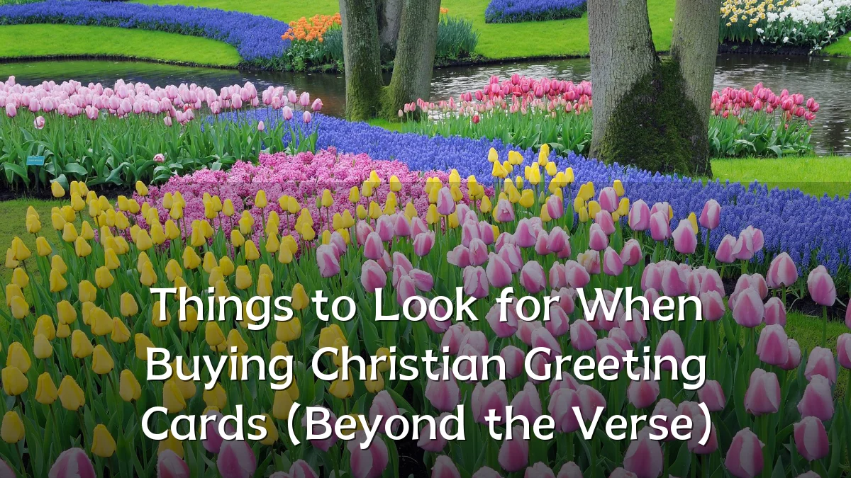 Things to Look for When Buying Christian Greeting Cards (Beyond the Verse)