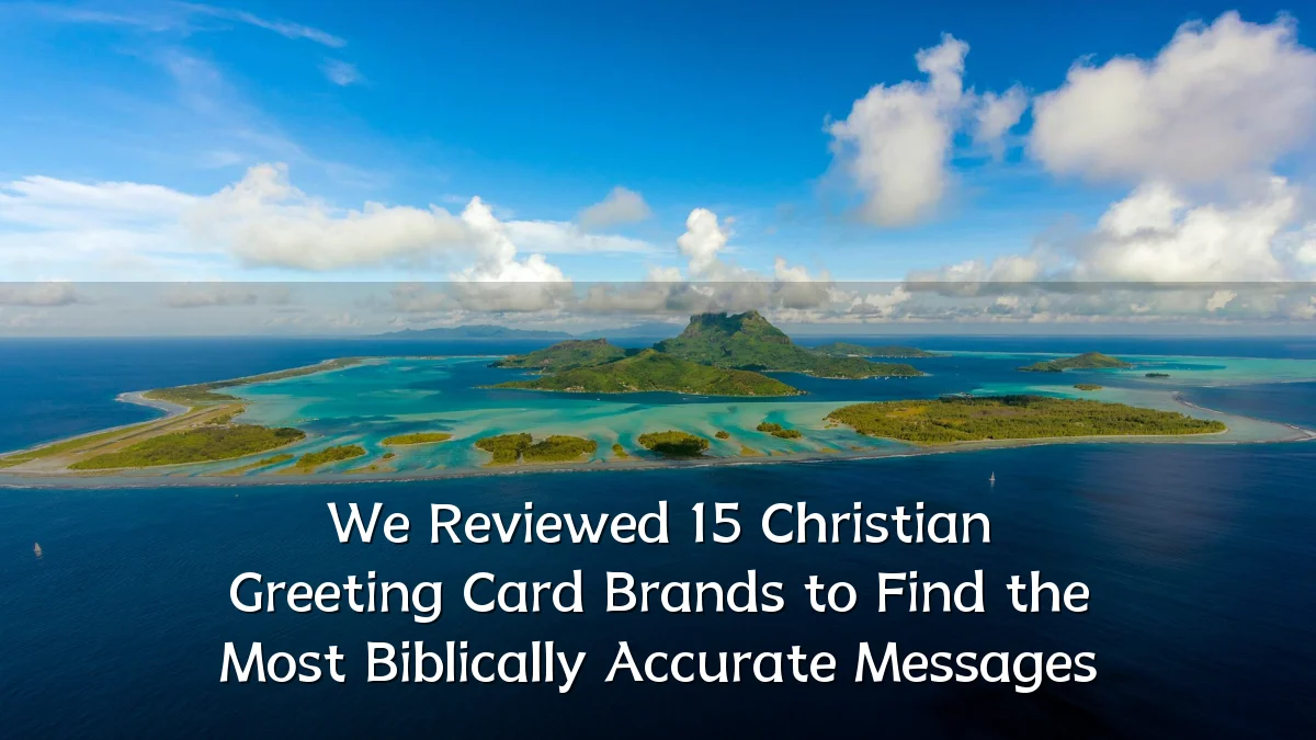We Reviewed 15 Christian Greeting Card Brands to Find the Most Biblically Accurate Messages