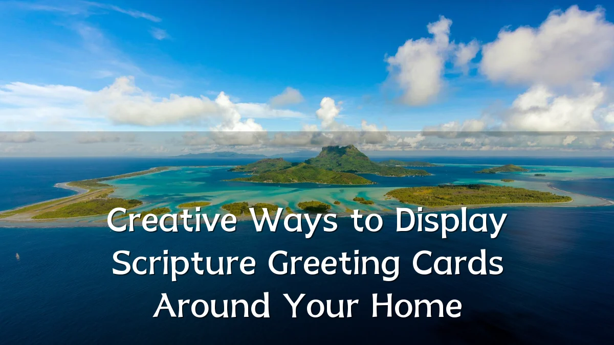 Creative Ways to Display Scripture Greeting Cards Around Your Home