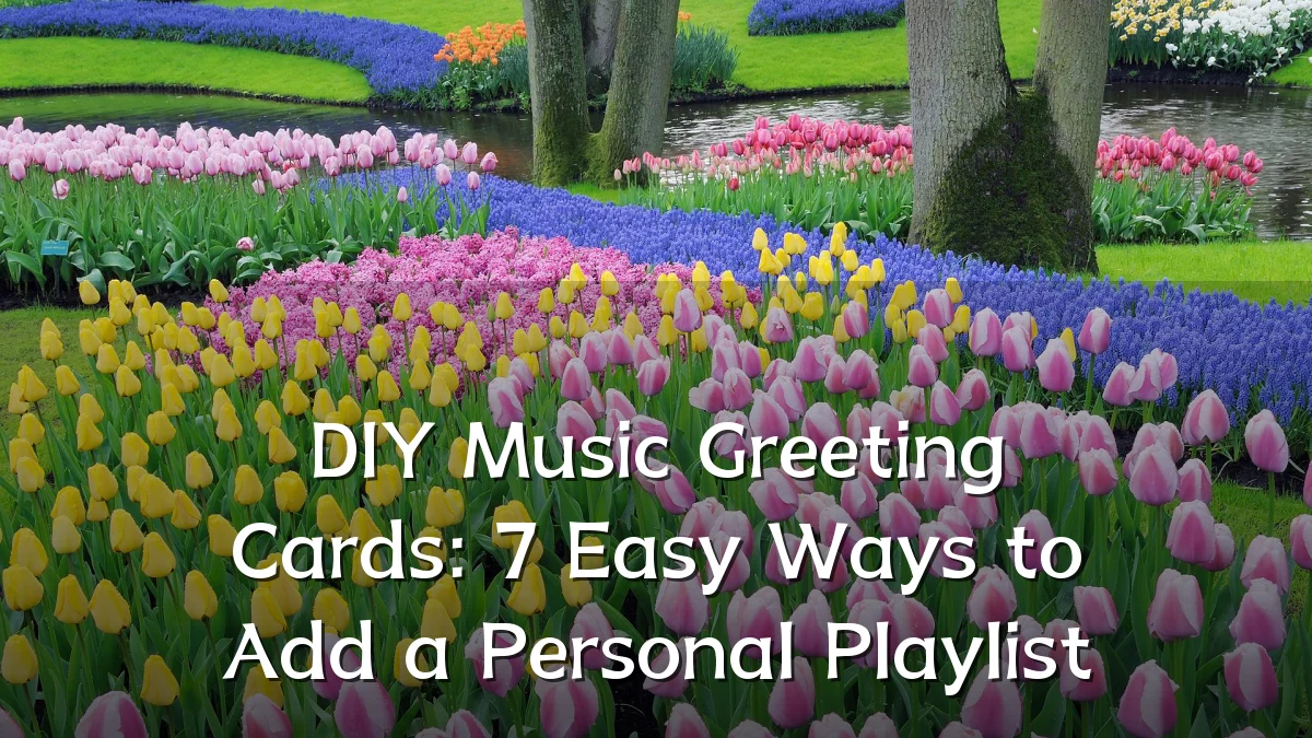 DIY Music Greeting Cards: 7 Easy Ways to Add a Personal Playlist