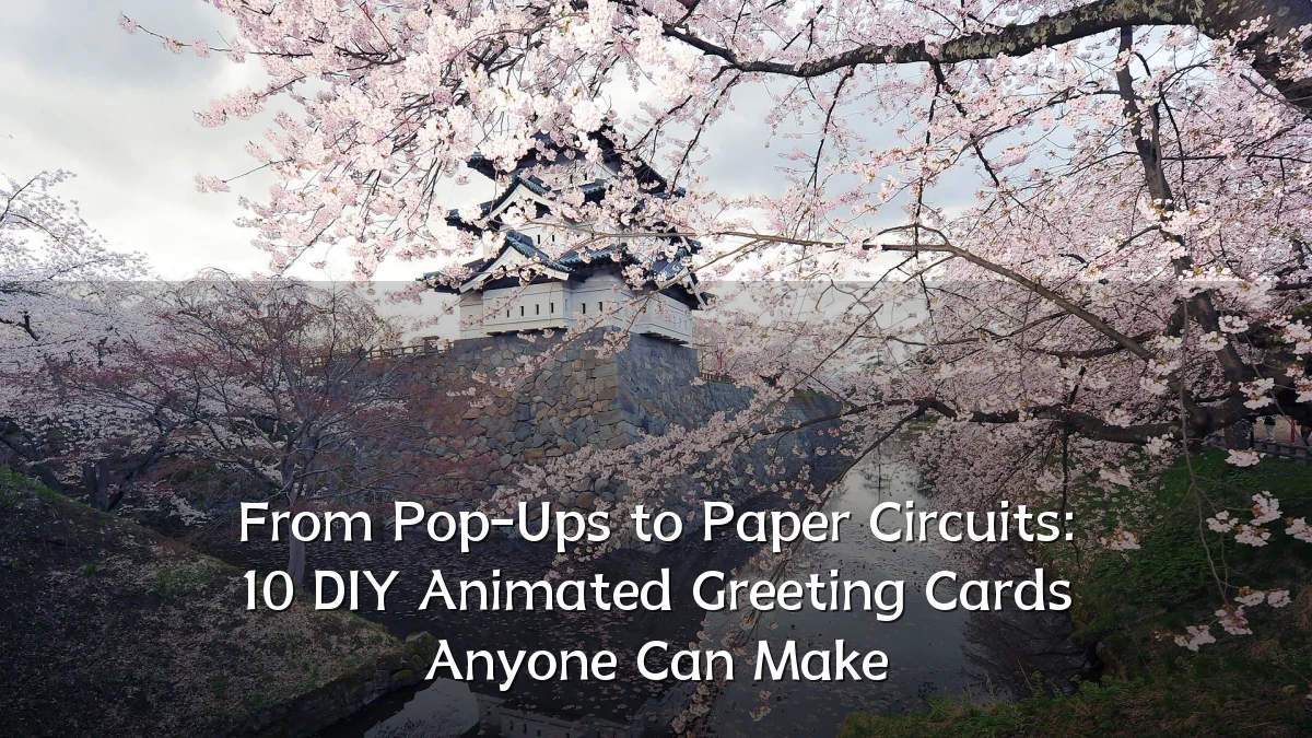 From Pop-Ups to Paper Circuits: 10 DIY Animated Greeting Cards Anyone Can Make