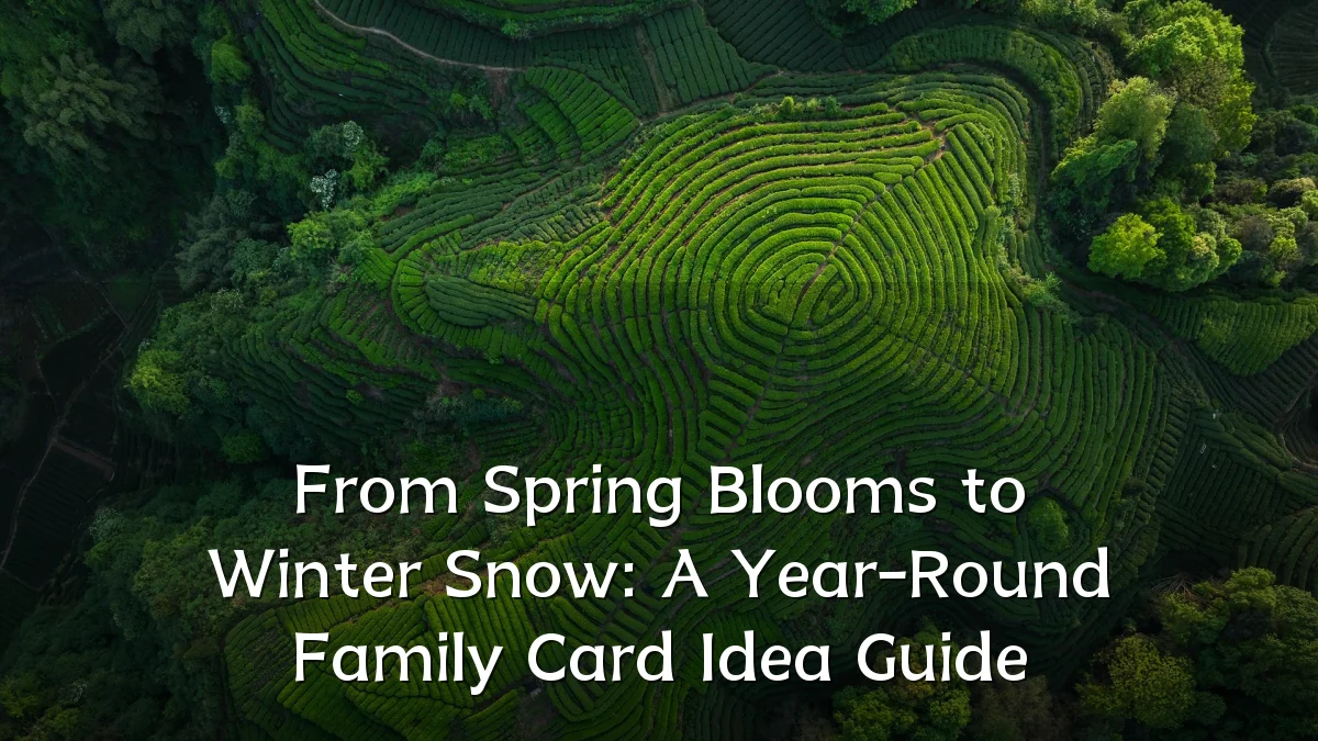 From Spring Blooms to Winter Snow: A Year-Round Family Card Idea Guide