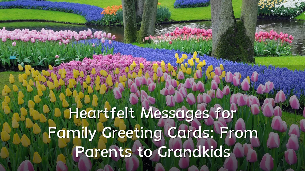 Heartfelt Messages for Family Greeting Cards: From Parents to Grandkids