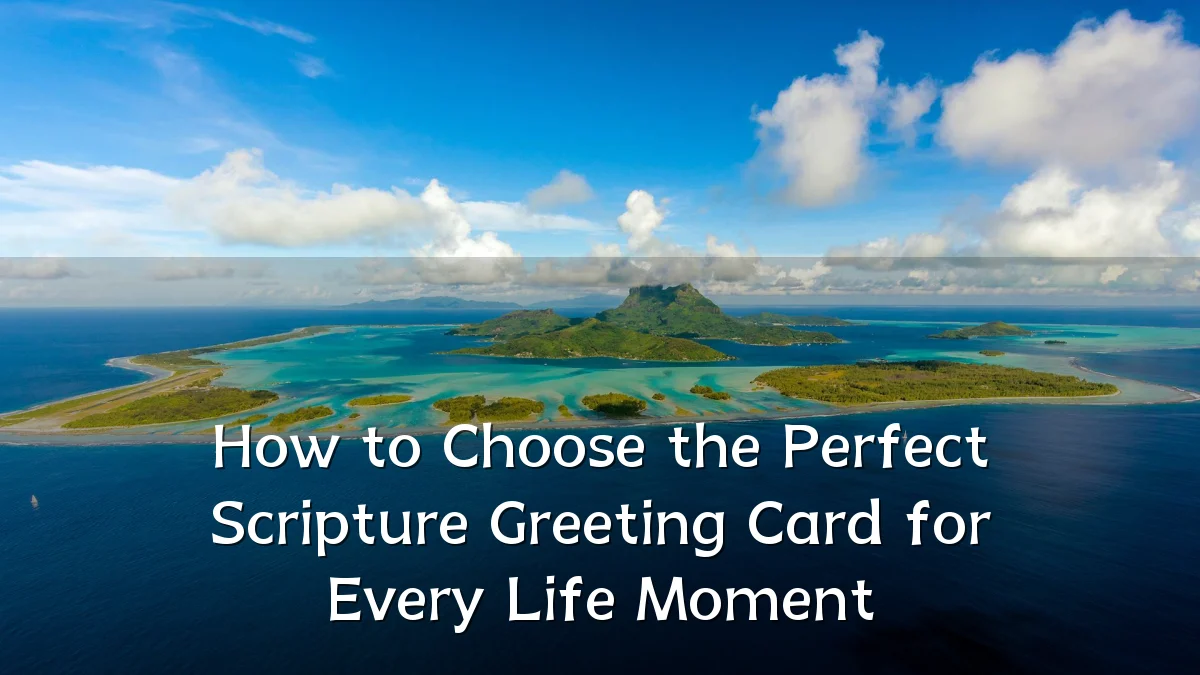 How to Choose the Perfect Scripture Greeting Card for Every Life Moment