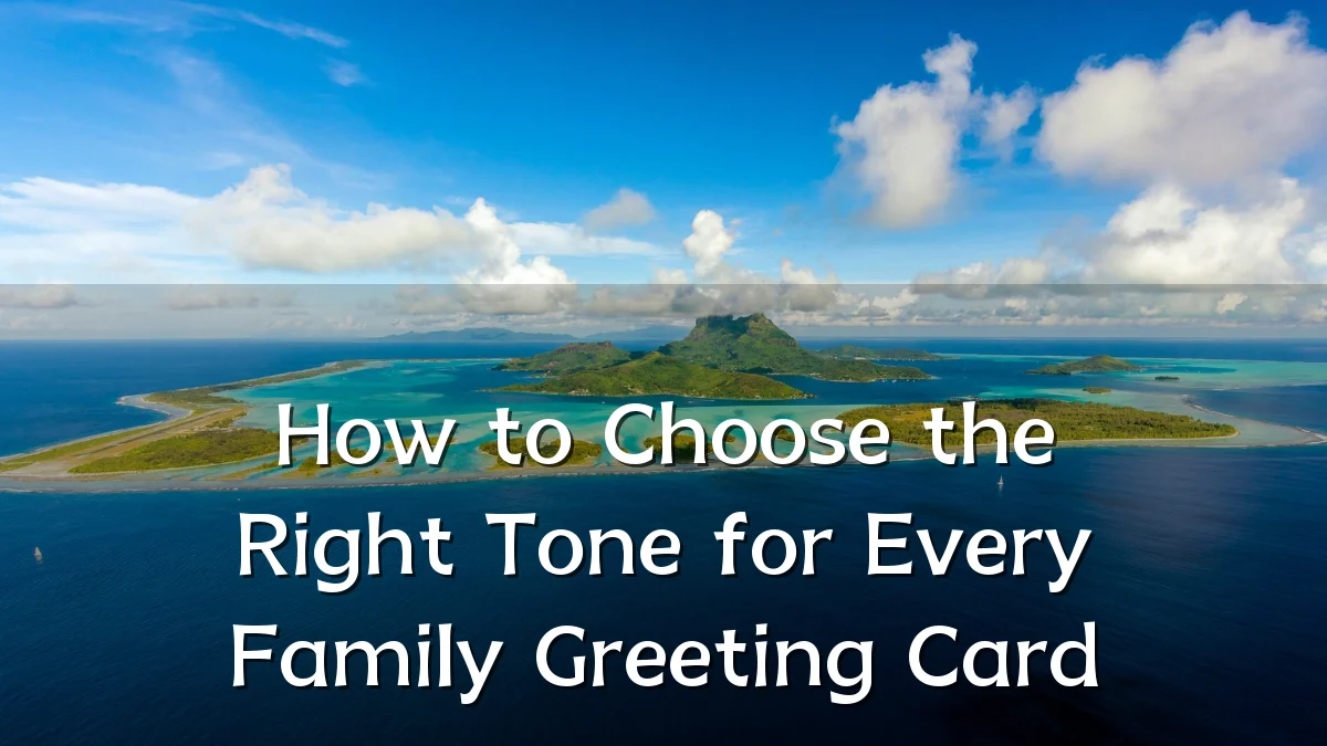 How to Choose the Right Tone for Every Family Greeting Card