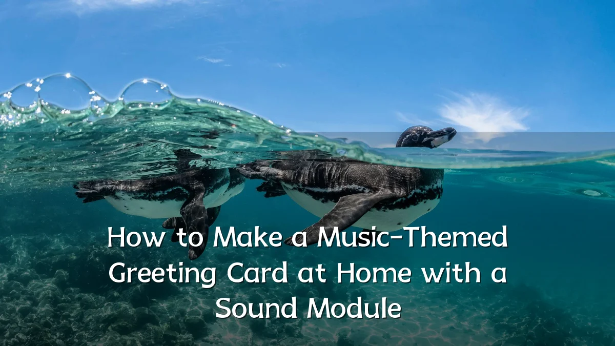 How to Make a Music-Themed Greeting Card at Home with a Sound Module
