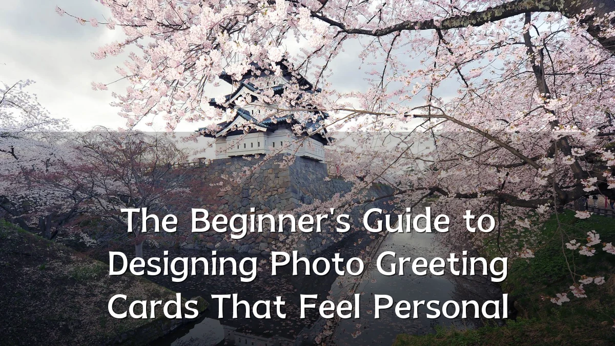 The Beginner's Guide to Designing Photo Greeting Cards That Feel Personal