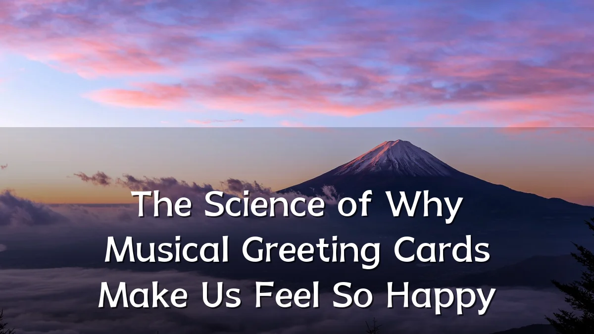 The Science of Why Musical Greeting Cards Make Us Feel So Happy