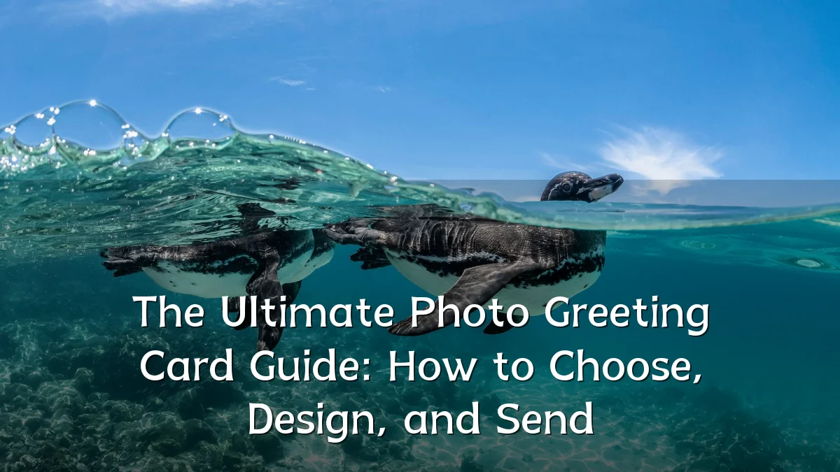 The Ultimate Photo Greeting Card Guide: How to Choose, Design, and Send