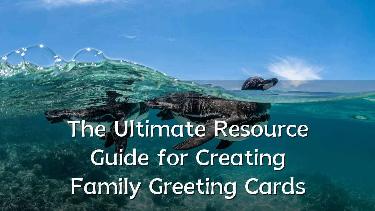 The Ultimate Resource Guide for Creating Family Greeting Cards
